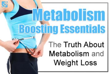 Metabolism Boosting Essentials – The Truth About Metabolism and Weight Loss