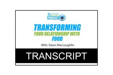 Dawn MacLaughlin – Transforming Your Relationship With Food Transcript
