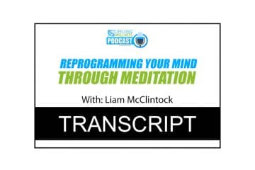 Liam McClintock – Reprogramming Your Mind Through Meditation Transcript