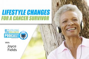 Joyce Fields – Lifestyle Changes for a Cancer Survivor