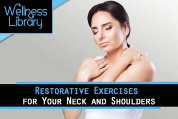 Restorative Exercises for Your Neck and Shoulders