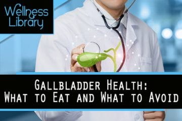 Gallbladder Health: What to Eat and What to Avoid